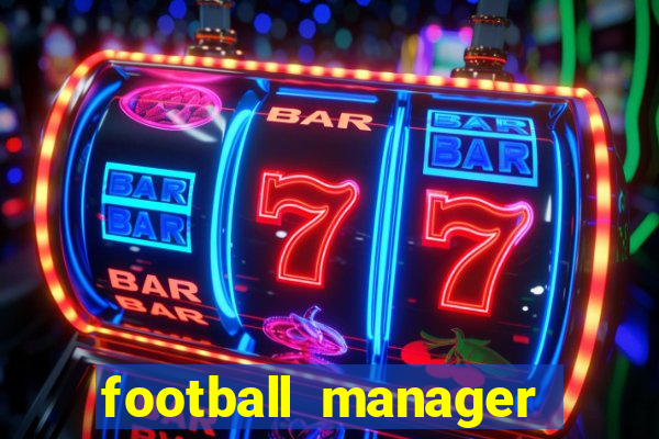 football manager 2019 fm scout